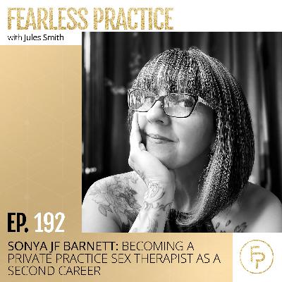 Sonya JF Barnett: Becoming a Private Practice Sex Therapist as a Second Career | Ep 192