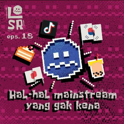 #18-Hal mainstream yang ga kena #18-Hal mainstream yang ga kena