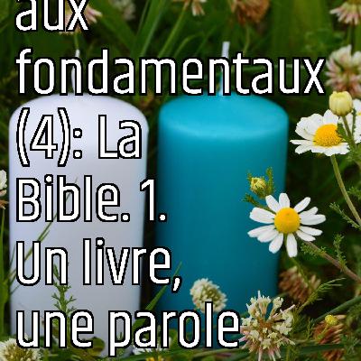 Revenons aux fondamentaux (4): La Bible. 1. Un livre, une parole