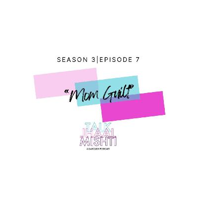 Talk Jhaal Mishti I Season 3 I EPISODE 7: Mom Guilt