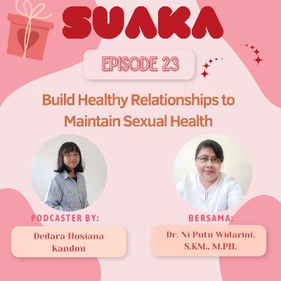 Eps 23 : Build Healthy Relationship To Maintain Sexual Health Eps 23 : Build Healthy Relationship To Maintain Sexual Health