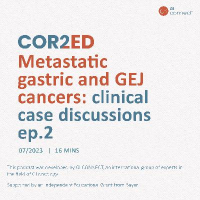 Metastatic gastric and GEJ cancers: clinical case discussions ep.2 Metastatic gastric and GEJ cancers: clinical case discussions ep.2