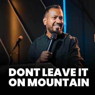 Don't Leave It On The Mountain | Ps. Sam Ellis
