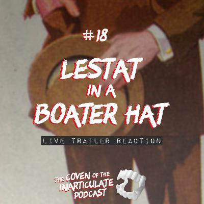 Episode 18 - Lestat in a Boater Hat