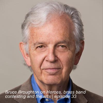 Bruce Broughton on Heroes, brass band contesting and the arts | episode 33 Bruce Broughton on Heroes, brass band contesting and the arts | episode 33