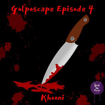 Golposcape Episode 4 : Khooni
