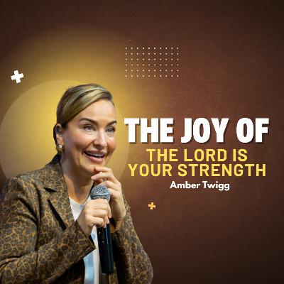 The Joy Of The Lord Is Your Strength | Amber Twigg |The Word Church The Joy Of The Lord Is Your Strength | Amber Twigg |The Word Church