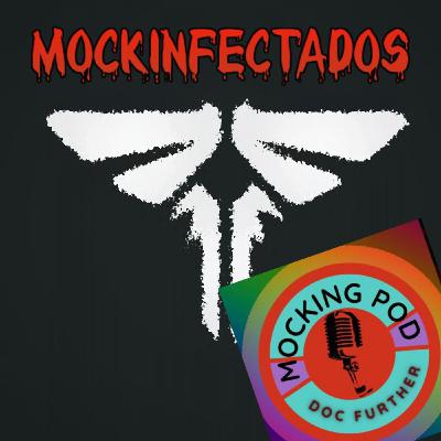 Mocking Pod - Mockinfectados: The Last Of Us 1x09 " Busca La Luz" -Season Finale-