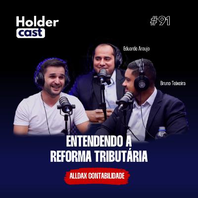 Holdercast #91 | Entendendo a reforma tributária Holdercast #91 | Entendendo a reforma tributária