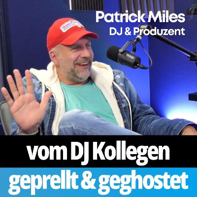WARNUNG! Vom DJ Kollegen geprellt und geghostet (DJ Patrick Miles) #005