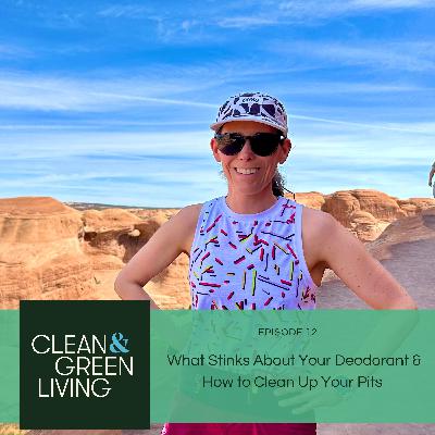 Episode 12: What Stinks About Your Deodorant & How to Clean Up Your Pits Episode 12: What Stinks About Your Deodorant & How to Clean Up Your Pits