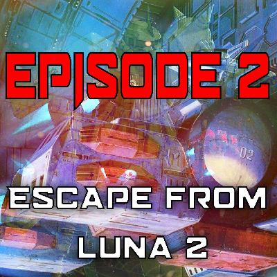 Episode 2| Escape from Luna 2