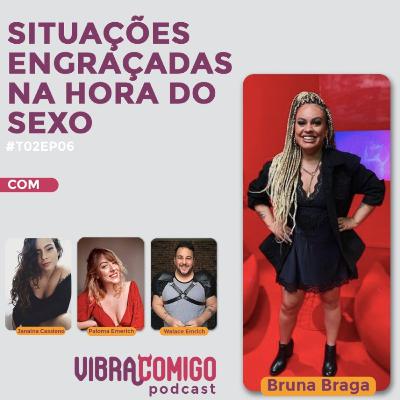 Situações engraçadas na hora do sexo c/ Bruna Braga! #T02EP06 Situações engraçadas na hora do sexo c/ Bruna Braga! #T02EP06