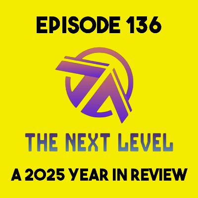 The Next Level Episode 136: A 2025 Year in Review