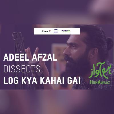 Adeel Afzal Dissects Log Kiya Kaheen Gay