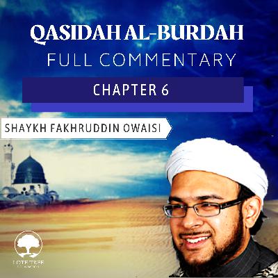 Qasidah Al-Burdah Commentary: Chapter 6 | Shaykh Fakhruddin Owaisi Qasidah Al-Burdah Commentary: Chapter 6 | Shaykh Fakhruddin Owaisi