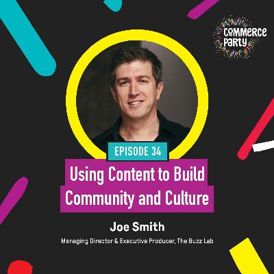 Episode 34: Using Content to Build Community and Culture with Joe Smith Episode 34: Using Content to Build Community and Culture with Joe Smith