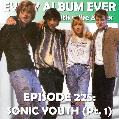 Episode 225: Sonic Youth (Pt. 1)