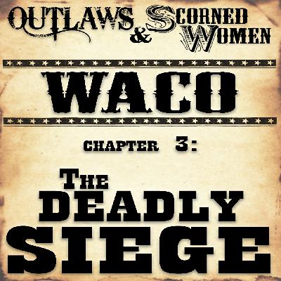 Waco, Chapter 3: The Deadly Siege Waco, Chapter 3: The Deadly Siege