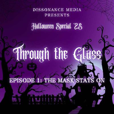 The Night's End Halloween Special '25 - Through the Glass - Ep1: The Mask Stays On The Night's End Halloween Special '25 - Through the Glass - Ep1: The Mask Stays On