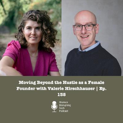 Moving Beyond the Hustle as a Female Founder with Valerie Hirschhauser | Ep. 135 Moving Beyond the Hustle as a Female Founder with Valerie Hirschhauser | Ep. 135