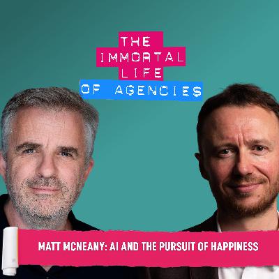WPP Open's President: AI and the pursuit of happiness – Matt McNeany