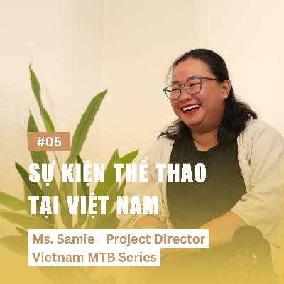 S1 | EP5 - Tiềm năng phát triển sự kiện thể thao tại VN | Ms. Samie - Project Director Vietnam MTB Series S1 | EP5 - Tiềm năng phát triển sự kiện thể thao tại VN | Ms. Samie - Project Director Vietnam MTB Series