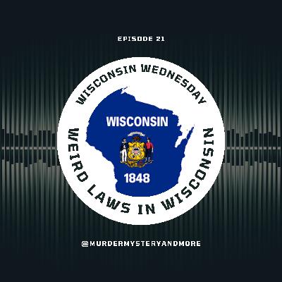 Episode 21 - Wisconsin Wednesday - Weird Wisconsin Laws