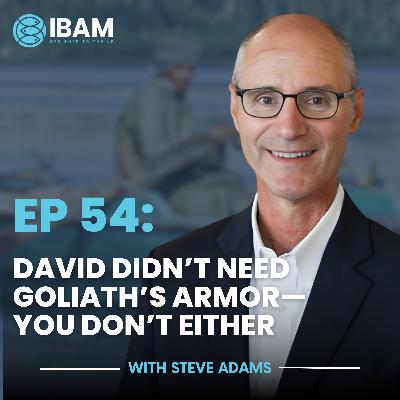 EP 54: David Didn’t Need Goliath’s Armor—You Don’t Either