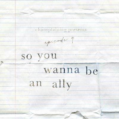 Ep. 9 - So You Wanna be an Ally? Ep. 9 - So You Wanna be an Ally?