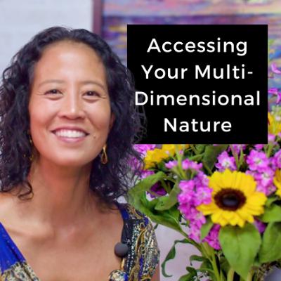 Episode 259 - Accessing Your Multi-Dimensional Nature Episode 259 - Accessing Your Multi-Dimensional Nature