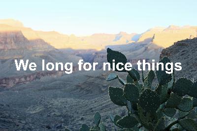 We long for nice things We long for nice things