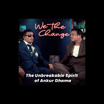 Ep : 14 When Willpower Outruns Limits - The Unbreakable Spirit of Ankur Dhama | We The Change