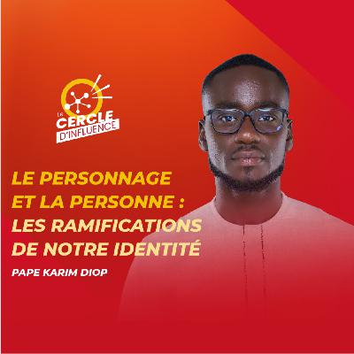 #127 : Inné ou développé : la différence entre la personne et le personnage |Pape Karim DIOP|