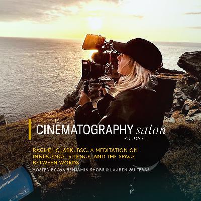 Rachel Clark, BSC: A Meditation on Innocence, Silence, and the Space Between Words (Special Camerimage Episode)