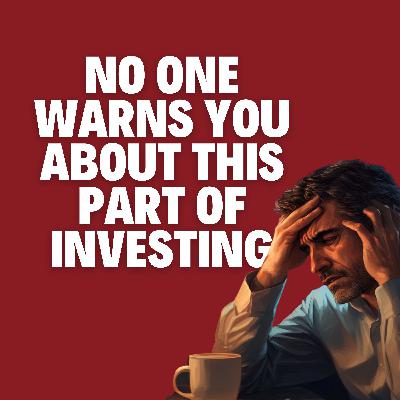 Ep. 87 - No One Warns You About This Part of Investing