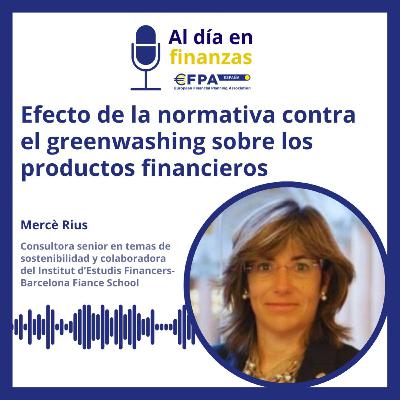 51. Efecto de la normativa contra el greenwashing sobre los productos financieros - Mercè Rius 51. Efecto de la normativa contra el greenwashing sobre los productos financieros - Mercè Rius