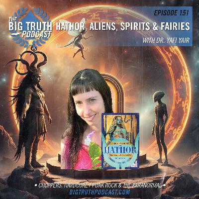 #151 - Hathor, Aliens, Spirits, and Fairies : with Dr. Yafi Yair #151 - Hathor, Aliens, Spirits, and Fairies : with Dr. Yafi Yair