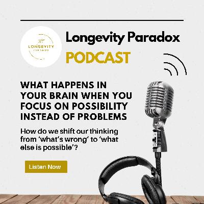 What Happens in Your Brain When You Focus on Possibility Instead of Problems