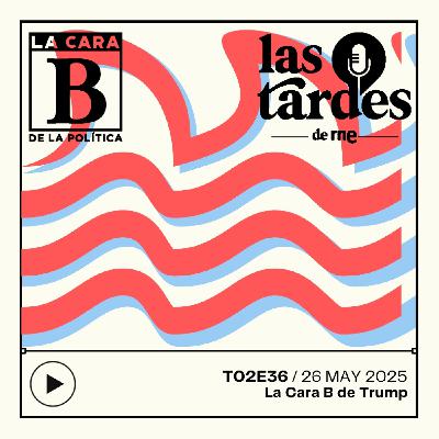 La Cara B de la Política - T02E36 - La Cara B de Trump