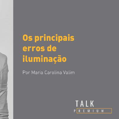 Talk Premium "Iluminação": Os Principais erros de iluminação