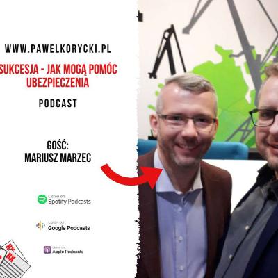 Sukcesja - jak mogą pomóc ubezpieczenia (Wywiad z Mariusz Marzec)