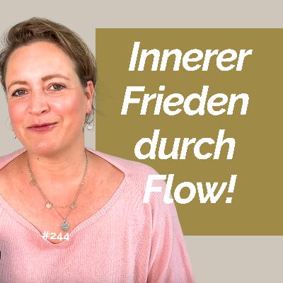 # 244 Warum Flow dir endlich inneren Frieden bringt! Und wie es dir gelingt! # 244 Warum Flow dir endlich inneren Frieden bringt! Und wie es dir gelingt!