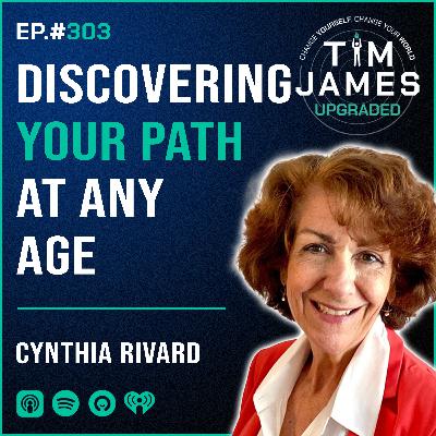 Episode #303 Cynthia Rivard, Discovering Your Path At Any Age Episode #303 Cynthia Rivard, Discovering Your Path At Any Age