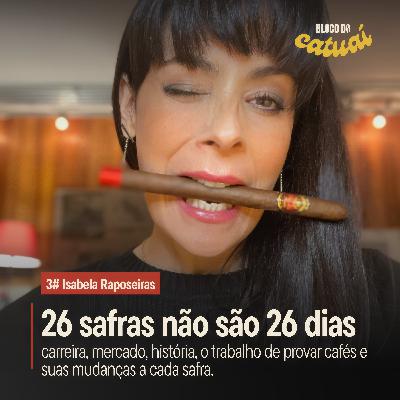 #03 - 26 safras não são 26 dias (com Isabela Raposeiras)