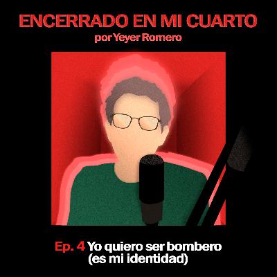 Ep. 4 | Yo quiero ser bombero (es mi identidad)