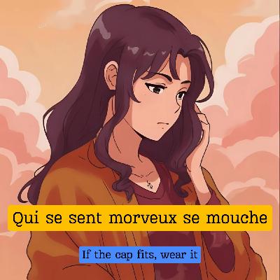 Qui se sent morveux se mouche