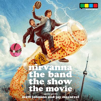 Nirvanna the Band the Show the Movie Special Feat. Matt Johnson and Jay McCarrol Nirvanna the Band the Show the Movie Special Feat. Matt Johnson and Jay McCarrol
