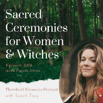 089 - Sarah Jenks: Sacred Ceremonies for Women & Witches