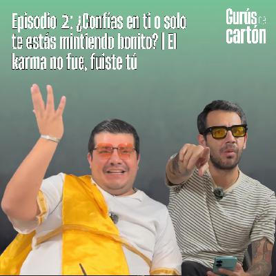 Episodio 2: ¿Confías en ti o solo te estás mintiendo bonito? | El karma no fue, fuiste tú
